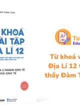 Từ khoá và bài tập Địa Lí 12 tập 2 PDF thầy Đàm Thanh Tùng